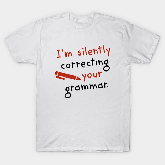 I'm Silently Correcting Your Grammar T-Shirt by AmazingVision